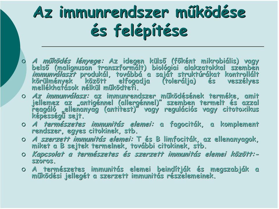 m Az immunválasz: az immunrendszer működésének m terméke, amit jellemez az antigénnel nnel (allerg( allergénnel) szemben termelt és s azzal reagáló ellenanyag (antitest) vagy reguláci ciós s vagy