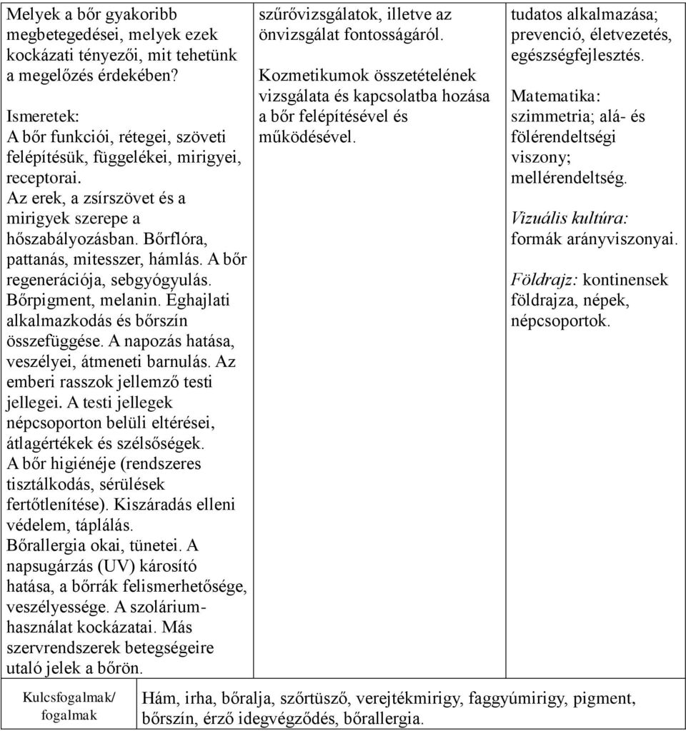 Éghajlati alkalmazkodás és bőrszín összefüggése. A napozás hatása, veszélyei, átmeneti barnulás. Az emberi rasszok jellemző testi jellegei.