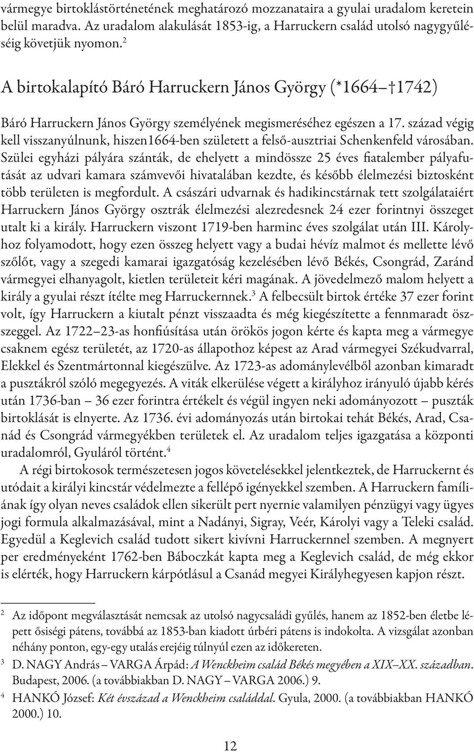 század végig kell visszanyúlnunk, hiszen1664-ben született a felső-ausztriai Schenkenfeld városában.