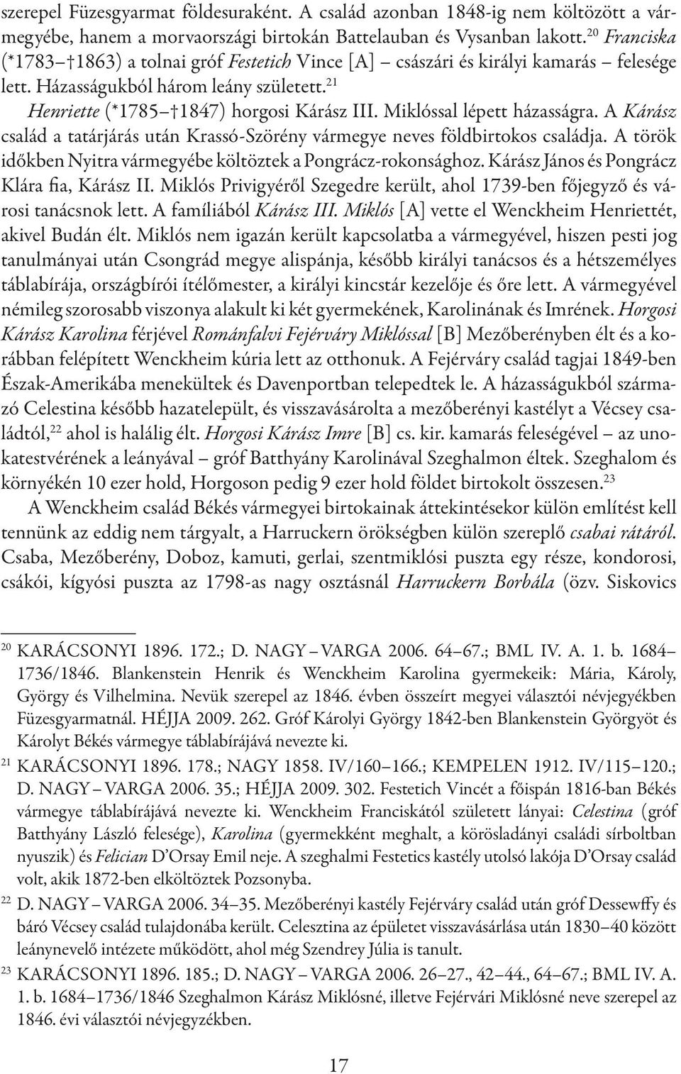 Miklóssal lépett házasságra. A Kárász család a tatárjárás után Krassó-Szörény vármegye neves földbirtokos családja. A török időkben Nyitra vármegyébe költöztek a Pongrácz-rokonsághoz.