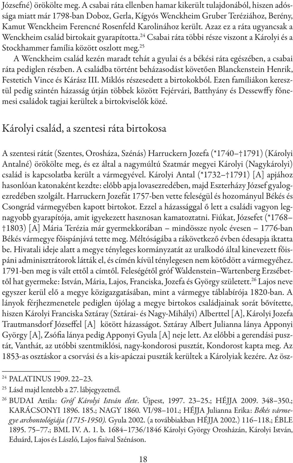 Azaz ez a ráta ugyancsak a Wenckheim család birtokait gyarapította. 24 Csabai ráta többi része viszont a Károlyi és a Stockhammer família között oszlott meg.