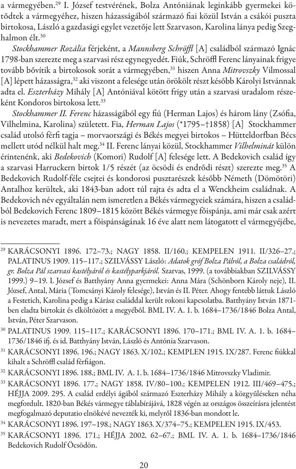 Szarvason, Karolina lánya pedig Szeghalmon élt. 30 Stockhammer Rozália férjeként, a Mannsberg Schröffl [A] családból származó Ignác 1798-ban szerezte meg a szarvasi rész egynegyedét.