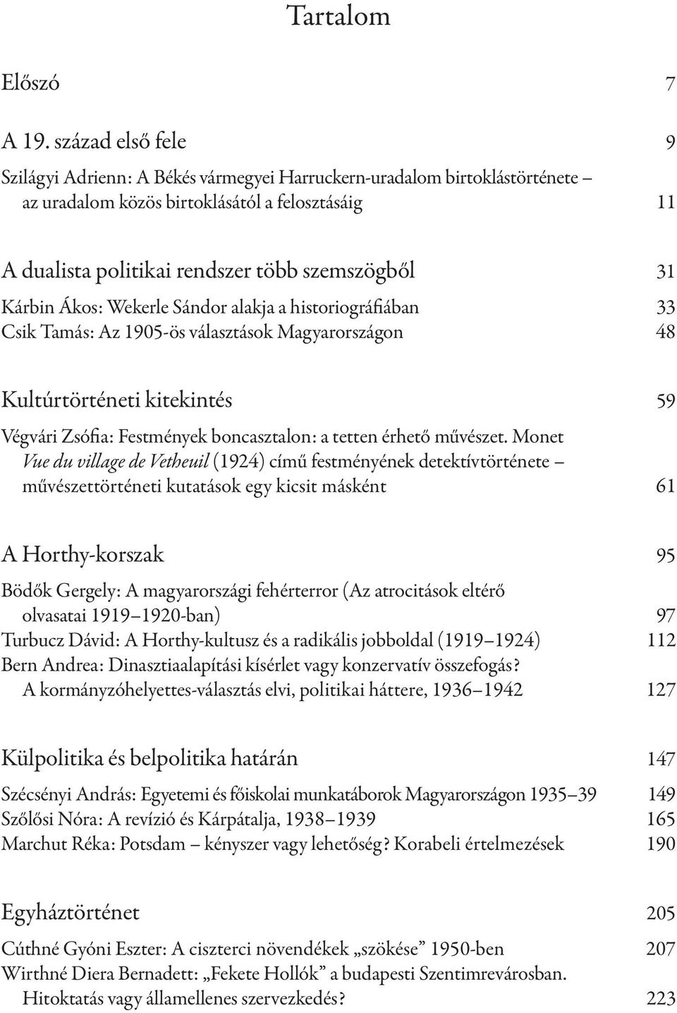 Kárbin Ákos: Wekerle Sándor alakja a historiográfiában 33 Csik Tamás: Az 1905-ös választások Magyarországon 48 Kultúrtörténeti kitekintés 59 Végvári Zsófia: Festmények boncasztalon: a tetten érhető