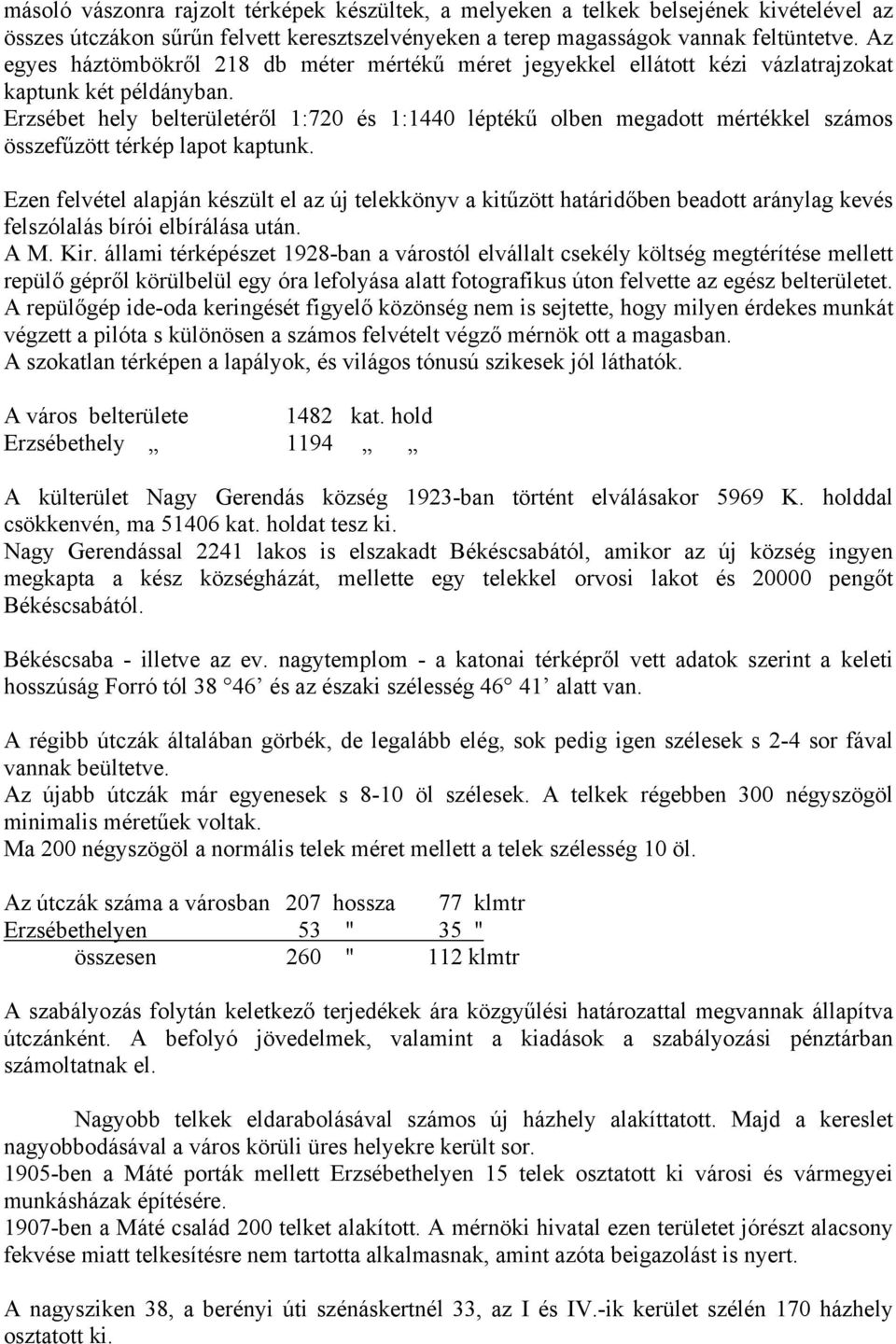 Erzsébet hely belterületéről 1:720 és 1:1440 léptékű olben megadott mértékkel számos összefűzött térkép lapot kaptunk.