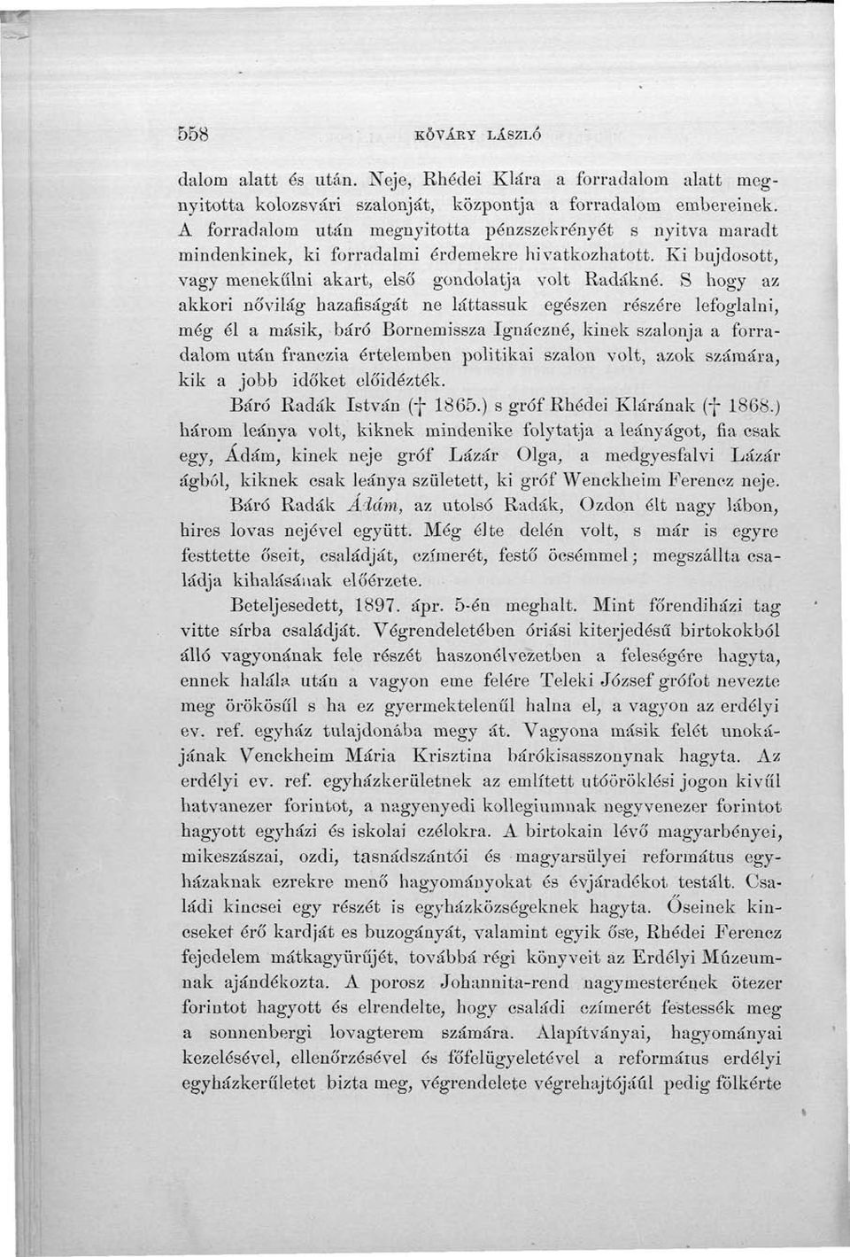 S hogy az akkori nővilág hazafiságát ne láttassuk egészen részére lefoglalni, még él a másik, báró Bornemissza Ignáczné, kinek szalonja a forradalom után franozia értelemben politikai szalon volt,