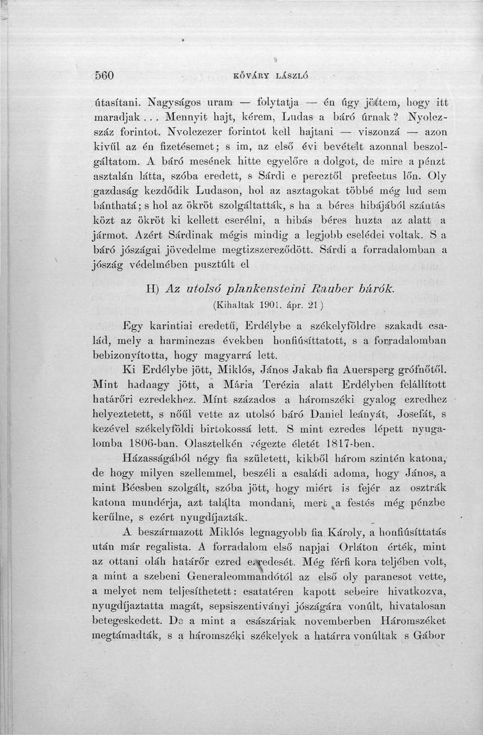 A báró mesének hitte egyelőre a dolgot, de mire a pénzt asztalán látta, szóba eredett, s Sárdi e percztől prefectus lőn.