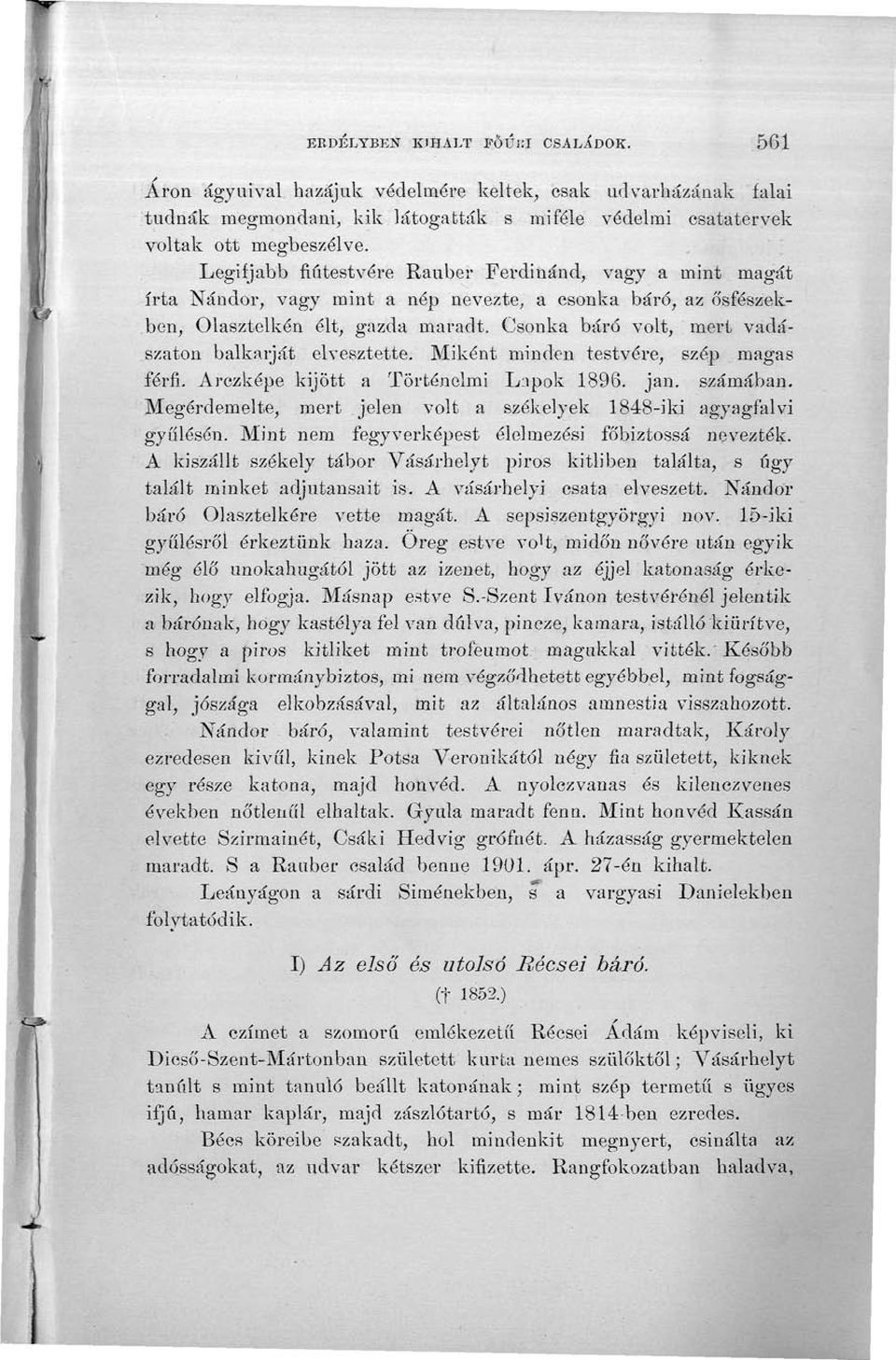 Csonka báró volt, mert vadászaton balkarját elvesztette. Miként minden testvére, szép magas férfi. Arczképe kijött a Történelmi Lapok 1896. jan. számában.