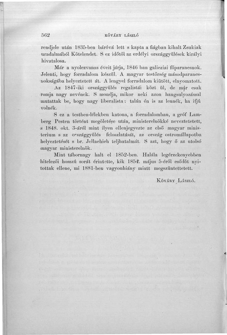 Az 1847-iki országgyűlés regalistái közt ül, de mlír csak romja nagy nevének. S mondja, mikor neki azon hangsúlyozással mutattak be, hogy nagy liberalista : talán én is az lennék, ha ifjú volnék.