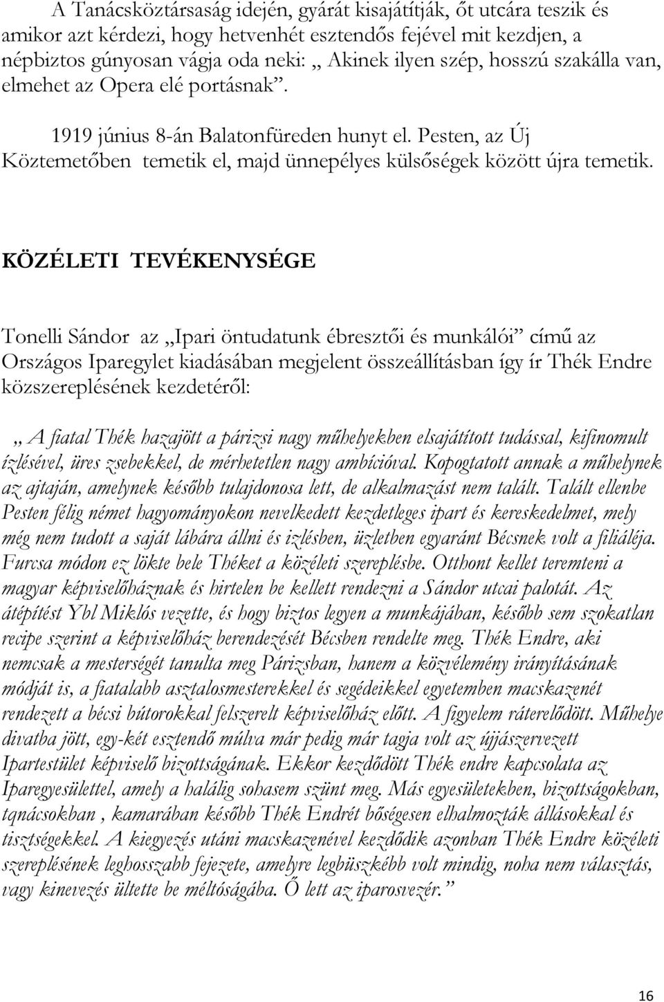 KÖZÉLETI TEVÉKENYSÉGE Tonelli Sándor az Ipari öntudatunk ébresztői és munkálói című az Országos Iparegylet kiadásában megjelent összeállításban így ír Thék Endre közszereplésének kezdetéről: A fiatal