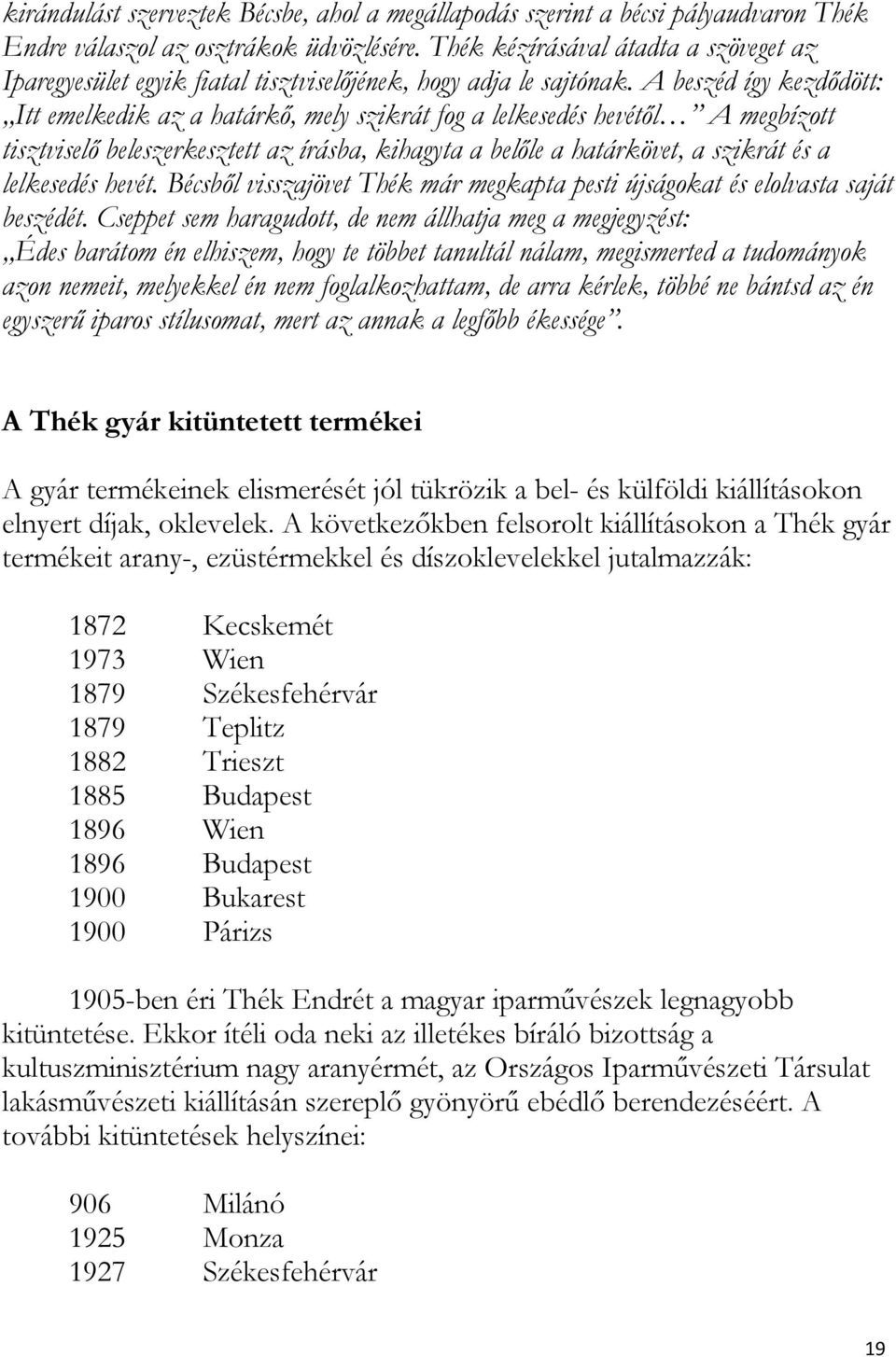 A beszéd így kezdődött: Itt emelkedik az a határkő, mely szikrát fog a lelkesedés hevétől A megbízott tisztviselő beleszerkesztett az írásba, kihagyta a belőle a határkövet, a szikrát és a lelkesedés