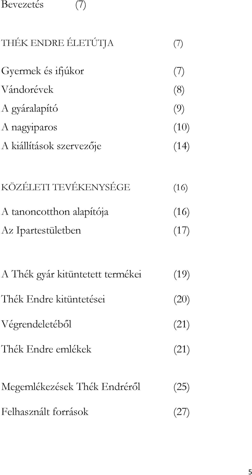 (16) Az Ipartestületben (17) A Thék gyár kitüntetett termékei (19) Thék Endre kitüntetései (20)