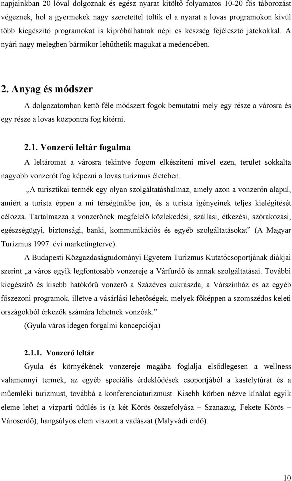 Anyag és módszer A dolgozatomban kettő féle módszert fogok bemutatni mely egy része a városra és egy része a lovas központra fog kitérni. 2.1.