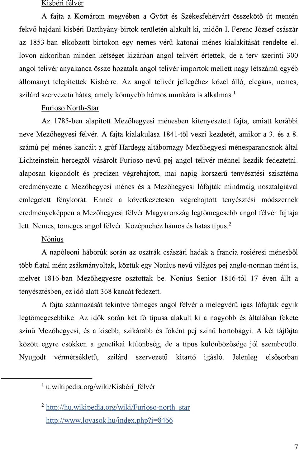 lovon akkoriban minden kétséget kizáróan angol telivért értettek, de a terv szerinti 300 angol telivér anyakanca össze hozatala angol telivér importok mellett nagy létszámú egyéb állományt