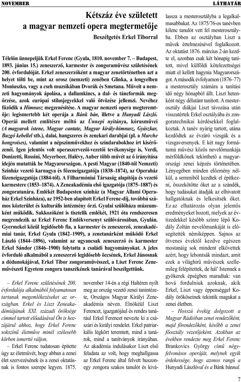 Erkel Ferenc tudatosan építette úgy az életművét, hogy abban a zenei élet szervezésének és a zenei oktatásnak is fontos szerepe legyen. 1875.