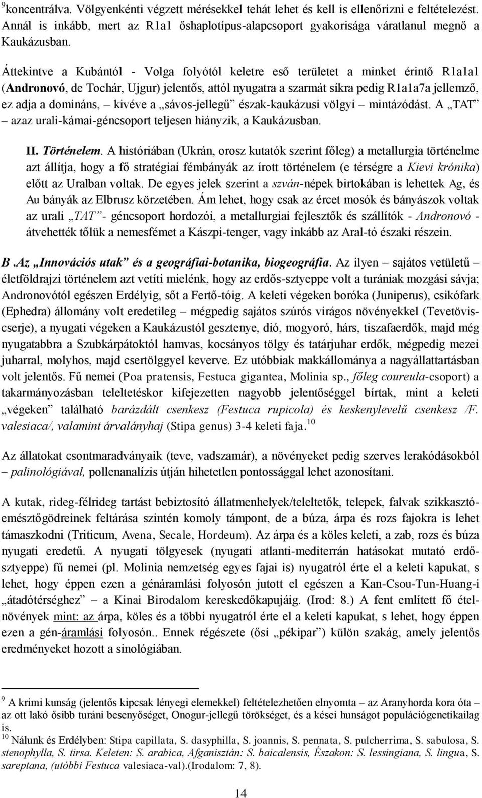 kivéve a sávos-jellegű észak-kaukázusi völgyi mintázódást. A TAT azaz urali-kámai-géncsoport teljesen hiányzik, a Kaukázusban. II. Történelem.