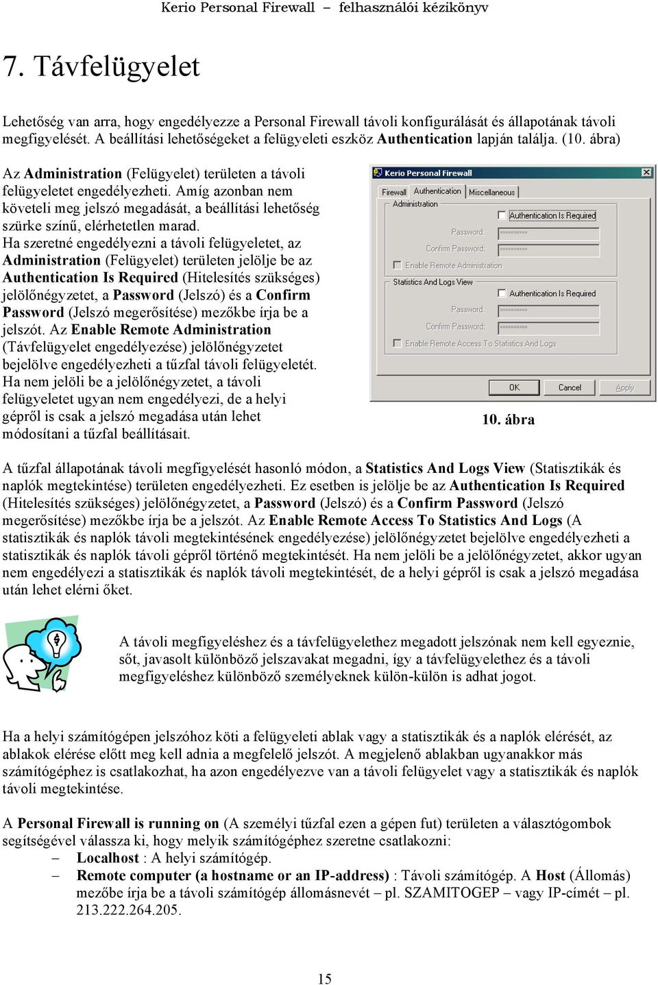 Amíg azonban nem követeli meg jelszó megadását, a beállítási lehetőség szürke színű, elérhetetlen marad.