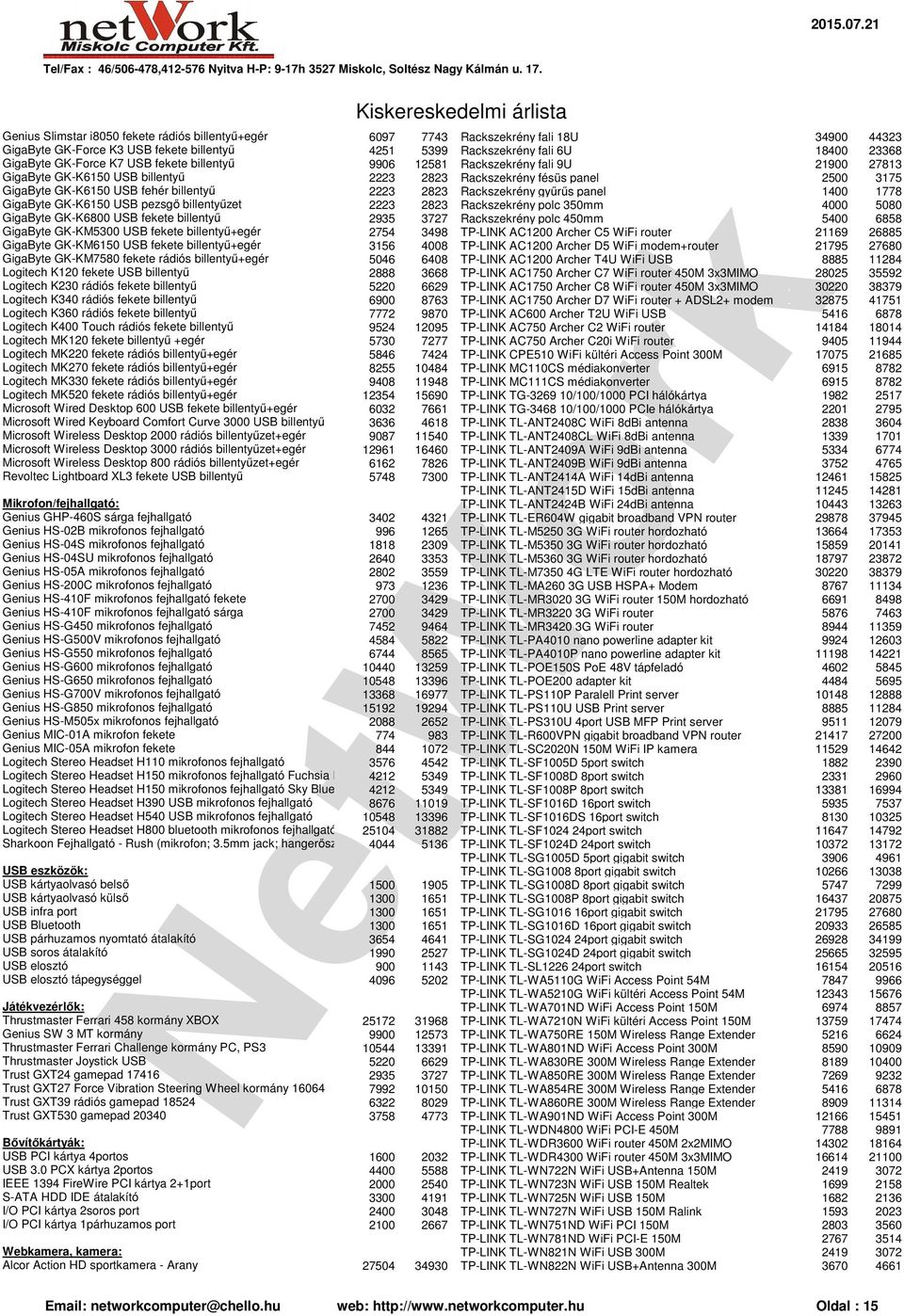 Rackszekrény gyűrűs panel 1400 1778 GigaByte GK-K6150 USB pezsgő billentyűzet 2223 2823 Rackszekrény polc 350mm 4000 5080 GigaByte GK-K6800 USB fekete billentyű 2935 3727 Rackszekrény polc 450mm 5400