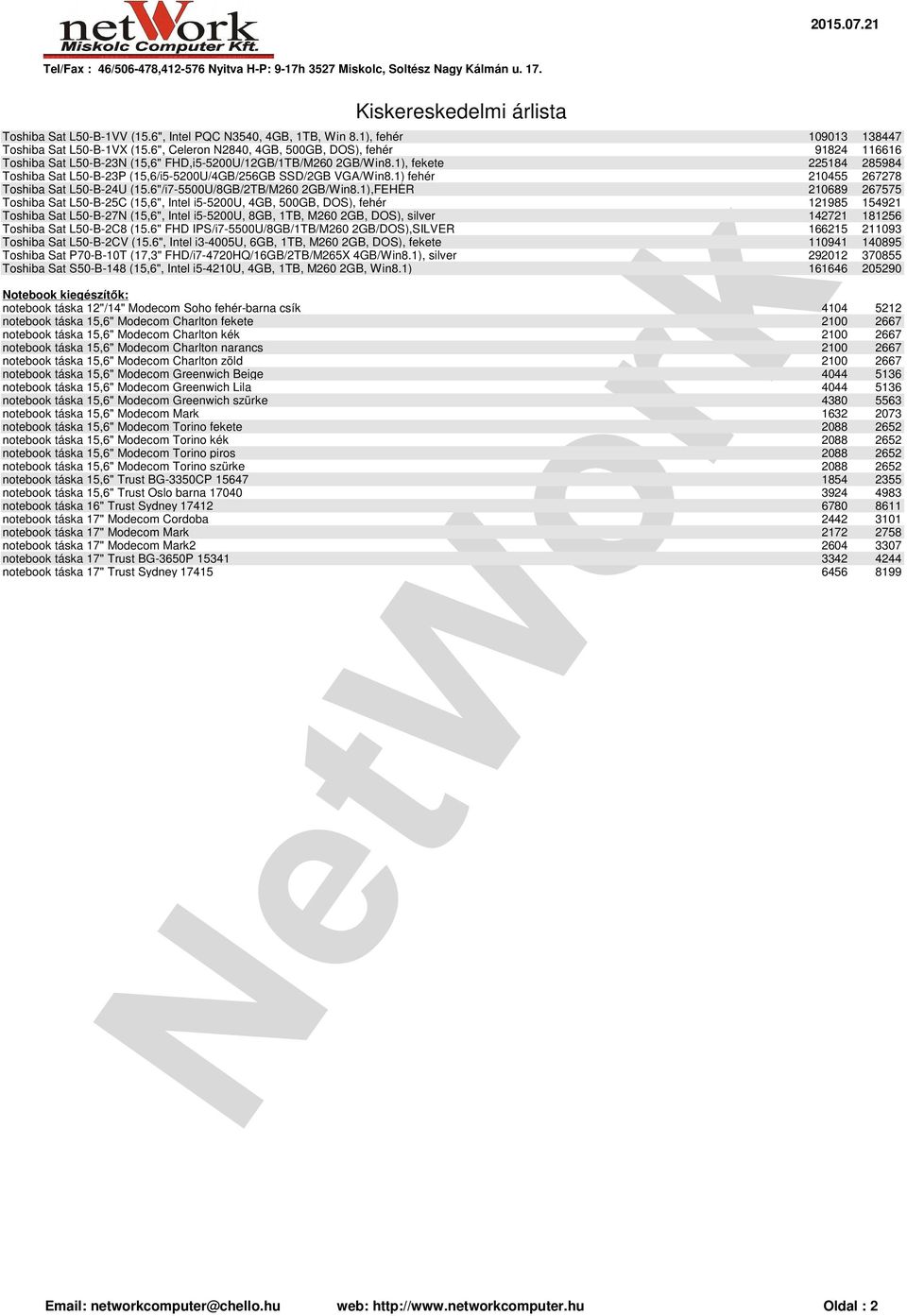 1), fekete 225184 285984 Toshiba Sat L50-B-23P (15,6/i5-5200U/4GB/256GB SSD/2GB VGA/Win8.1) fehér 210455 267278 Toshiba Sat L50-B-24U (15.6"/i7-5500U/8GB/2TB/M260 2GB/Win8.