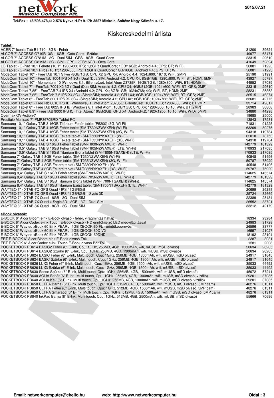 4; GPS; BT; WiFi) 56081 71223 LG Tablet - G-Pad 10.1 Piros (10.1"; 1280x800 IPS; 1,2GHz QuadCore; 1GB/16GB; Android 4.4; GPS; BT; WiFi) 56081 71223 ModeCom Tablet 10" - FreeTAB 10.