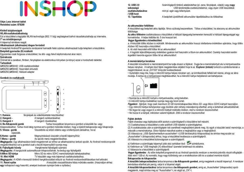 11 b/g) segítségével bárhol rácsatlakoztathatja az internetre. 7 -os érintőképernyő A képernyő érintésre reagál.