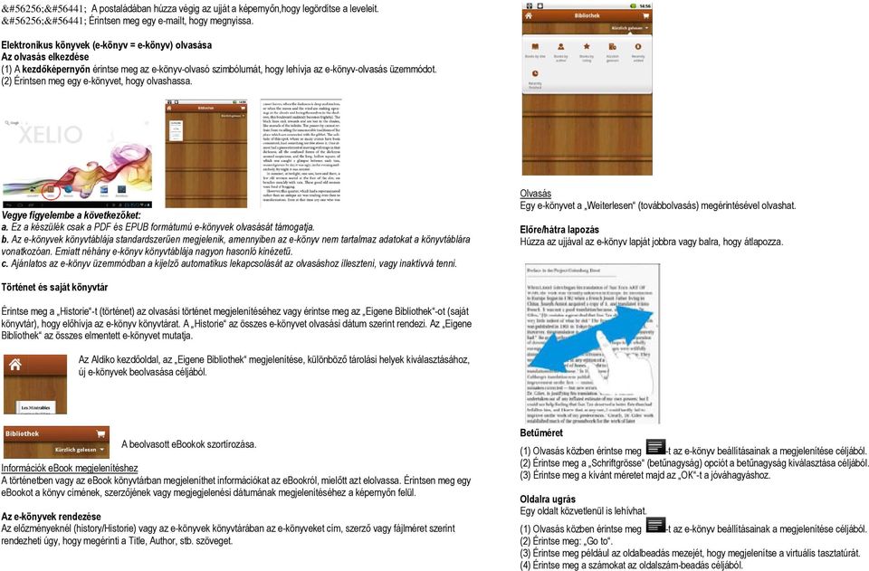 (2) Érintsen meg egy e-könyvet, hogy olvashassa. Vegye figyelembe a következőket: a. Ez a készülék csak a PDF és EPUB formátumú e-könyvek olvasását támogatja. b.