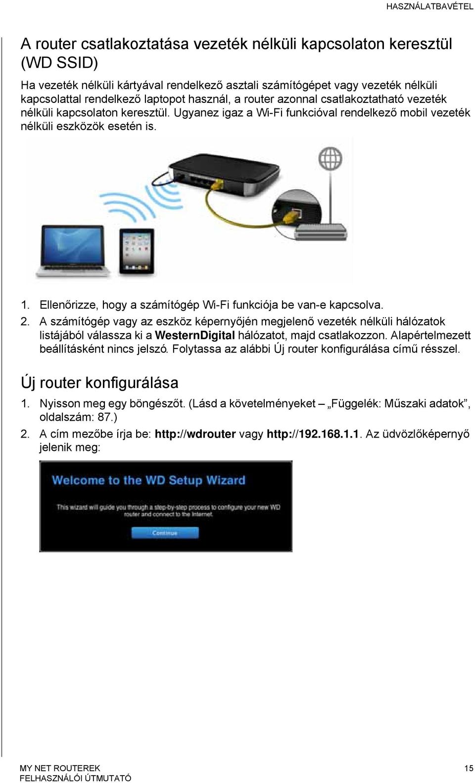 Ellenőrizze, hogy a számítógép Wi-Fi funkciója be van-e kapcsolva. 2.