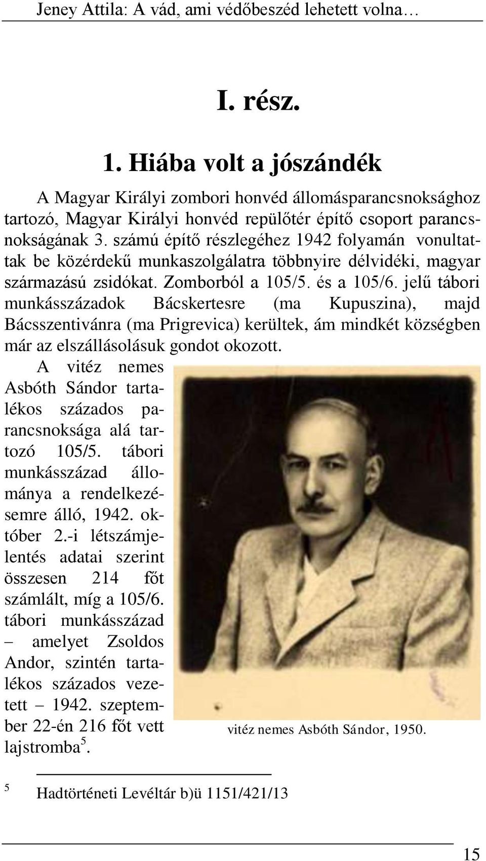 jelű tábori munkásszázadok Bácskertesre (ma Kupuszina), majd Bácsszentivánra (ma Prigrevica) kerültek, ám mindkét községben már az elszállásolásuk gondot okozott.