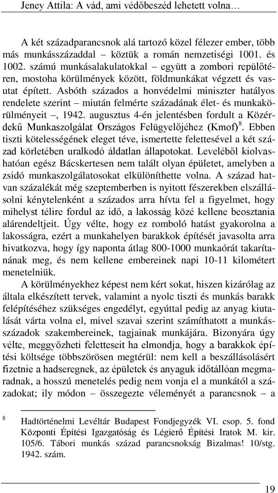 Asbóth százados a honvédelmi miniszter hatályos rendelete szerint miután felmérte századának élet- és munkakörülményeit, 1942.