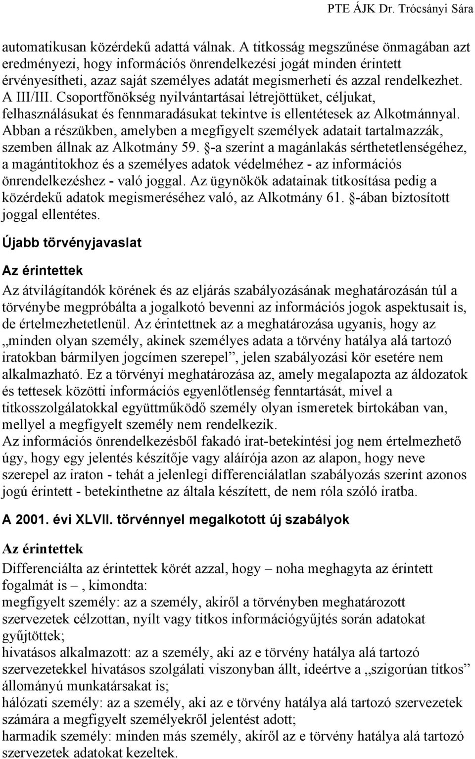 Csoportfőnökség nyilvántartásai létrejöttüket, céljukat, felhasználásukat és fennmaradásukat tekintve is ellentétesek az Alkotmánnyal.