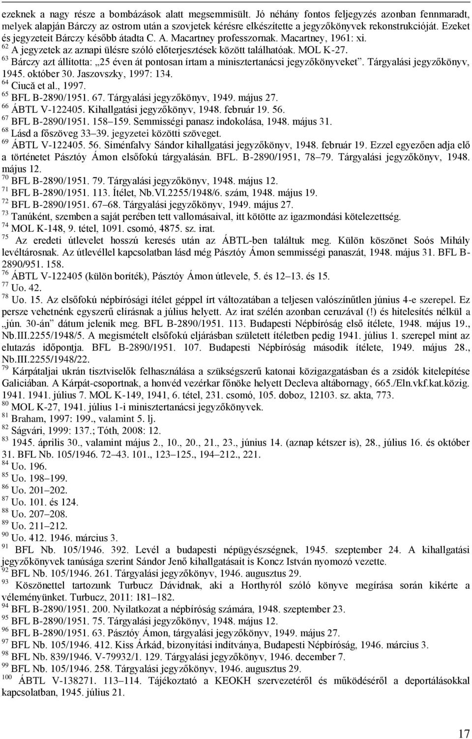 Macartney professzornak. Macartney, 1961: xi. 62 A jegyzetek az aznapi ülésre szóló előterjesztések között találhatóak. MOL K-27.