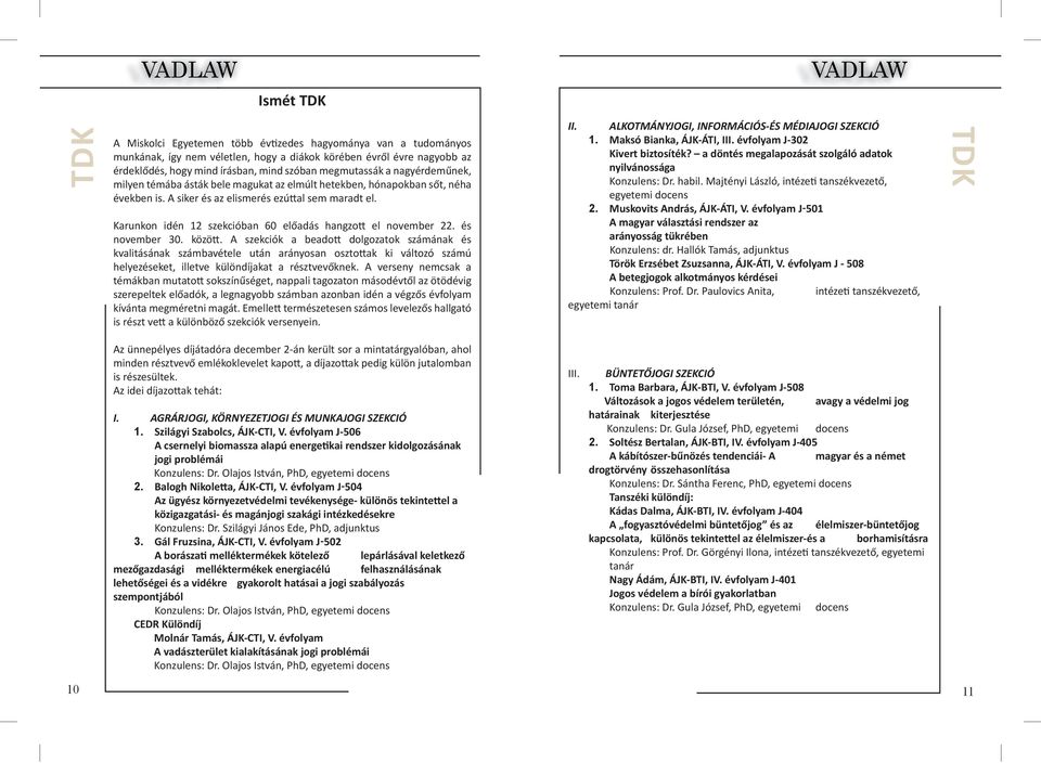 Karunkon idén 12 szekcióban 60 előadás hangzo el november 22. és november 30. közö.