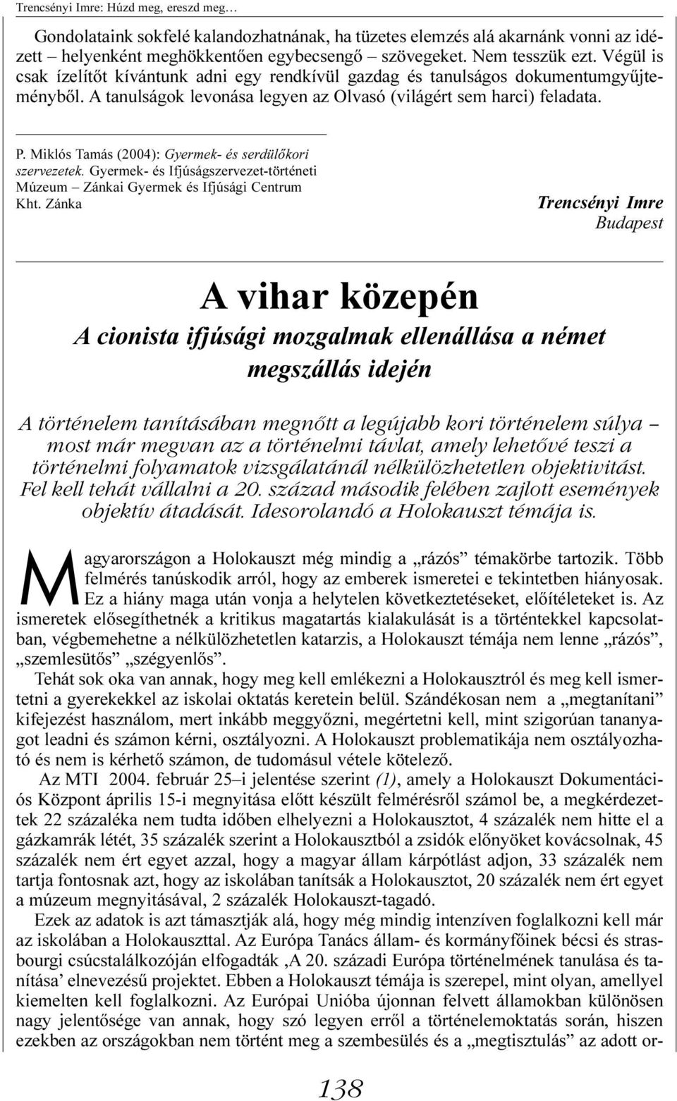 Miklós Tamás (2004): Gyermek- és serdülõkori szervezetek. Gyermek- és Ifjúságszervezet-történeti Múzeum Zánkai Gyermek és Ifjúsági Centrum Kht.