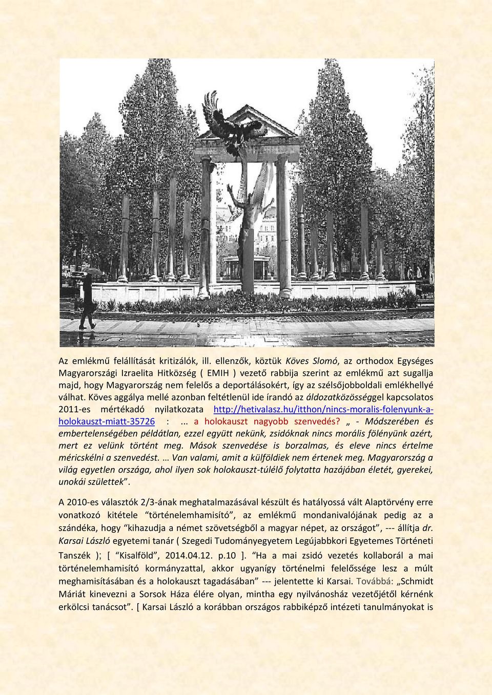 az szélsőjobboldali emlékhellyé válhat. Köves aggálya mellé azonban feltétlenül ide írandó az áldozatközösséggel kapcsolatos 2011-es mértékadó nyilatkozata http://hetivalasz.