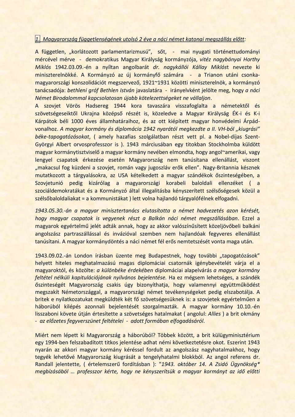 A Kormányzó az új kormányfő számára - a Trianon utáni csonkamagyarországi konszolidációt megszervező, 1921~1931 közötti miniszterelnök, a kormányzó tanácsadója: bethleni gróf Bethlen István