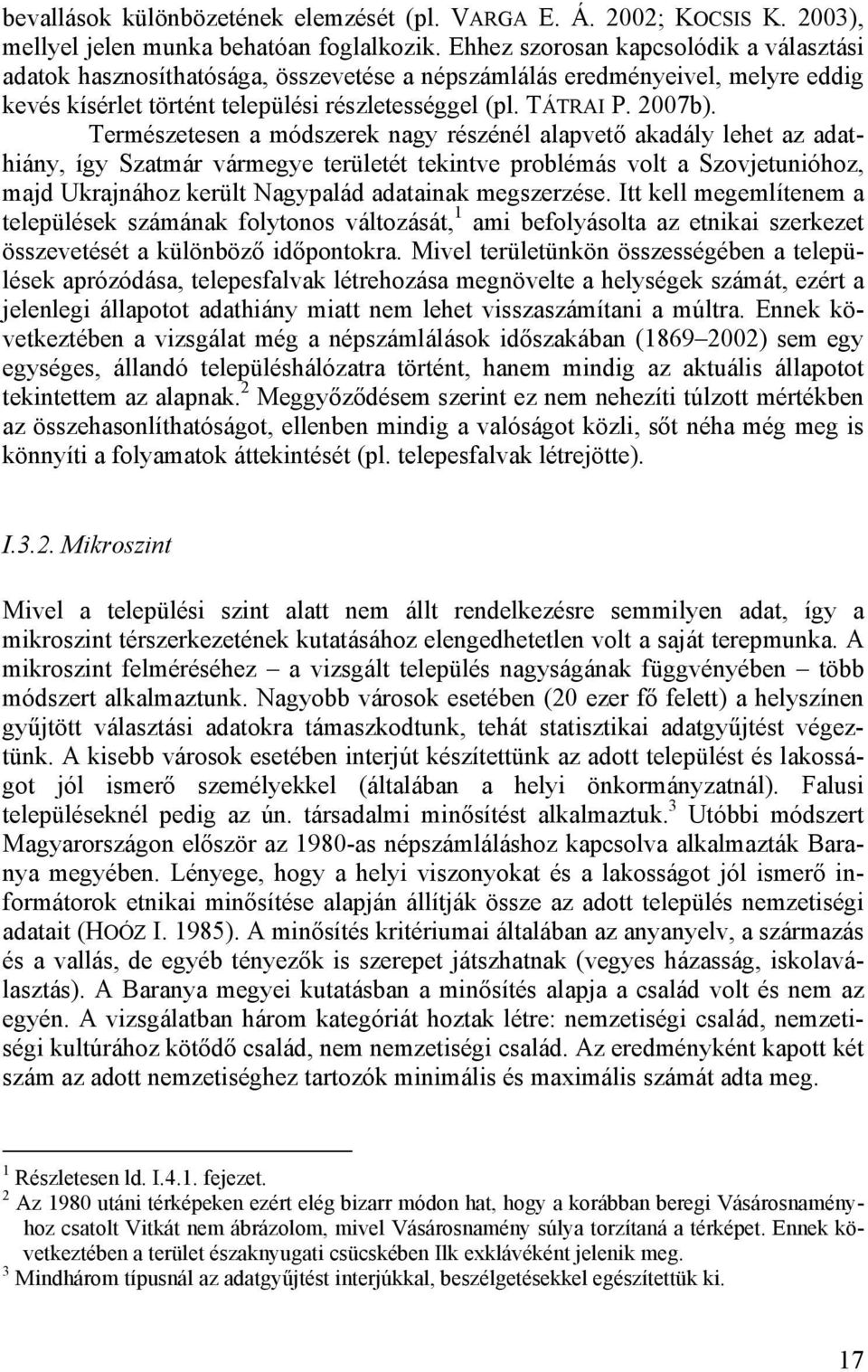 Természetesen a módszerek nagy részénél alapvető akadály lehet az adathiány, így Szatmár vármegye területét tekintve problémás volt a Szovjetunióhoz, majd Ukrajnához került Nagypalád adatainak