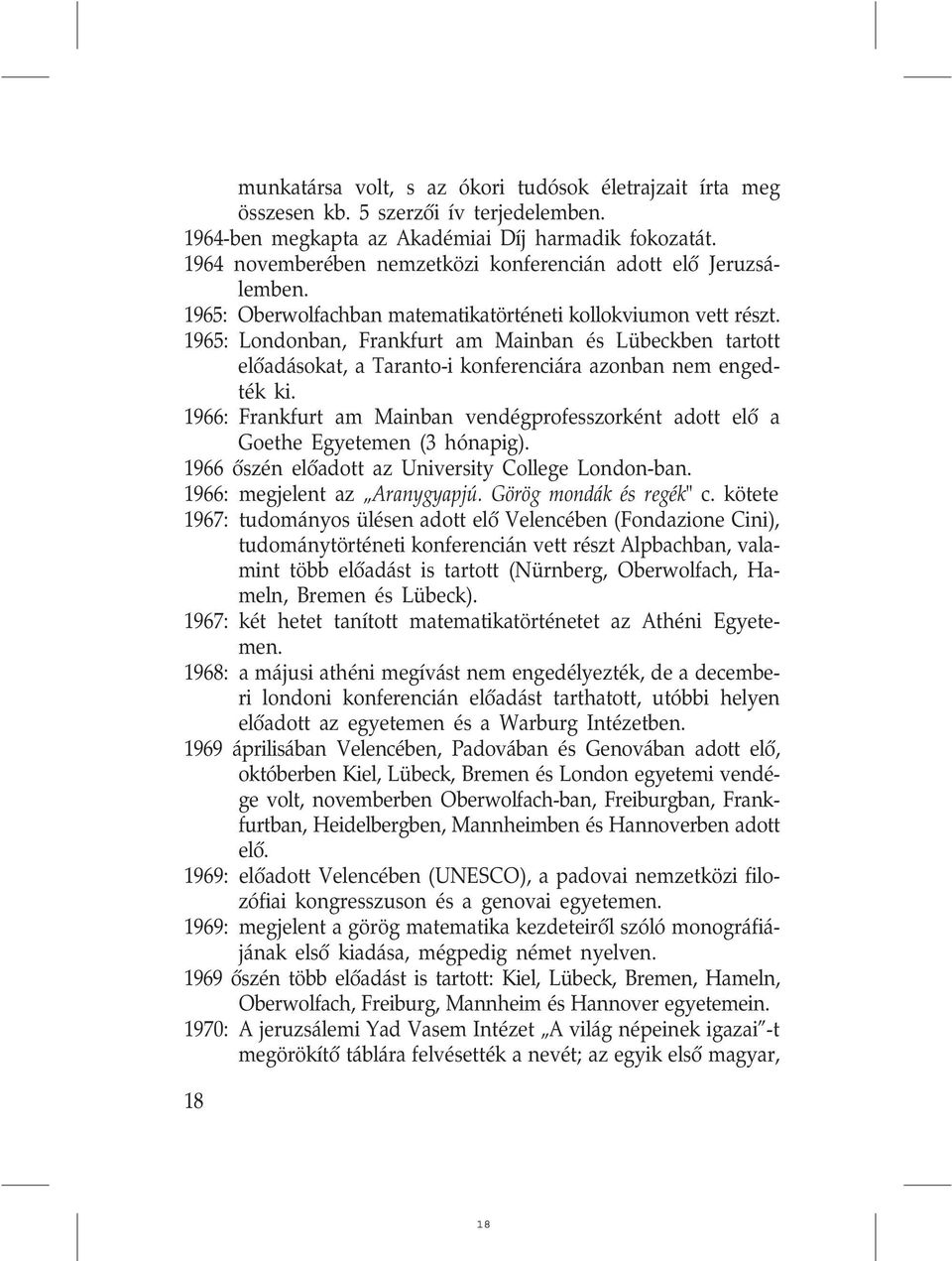 1965: Londonban, Frankfurt am Mainban és Lübeckben tartott elõadásokat, a Taranto-i konferenciára azonban nem engedték ki.