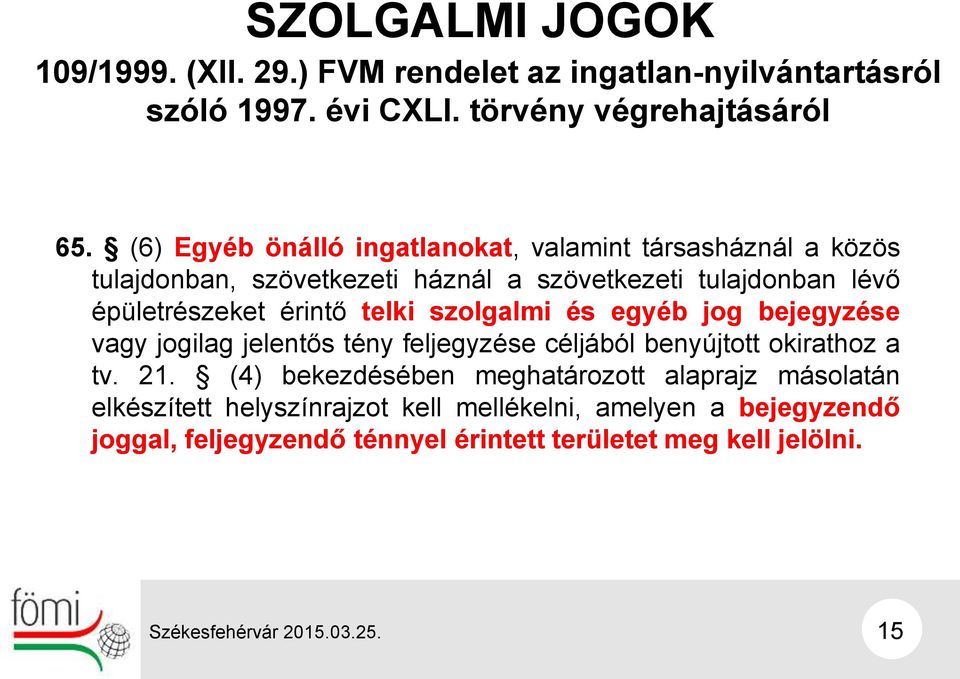 érintő telki szolgalmi és egyéb jog bejegyzése vagy jogilag jelentős tény feljegyzése céljából benyújtott okirathoz a tv. 21.