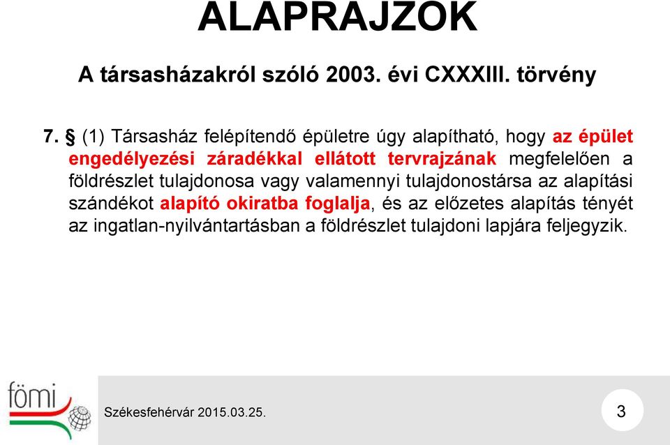 tervrajzának megfelelően a földrészlet tulajdonosa vagy valamennyi tulajdonostársa az alapítási