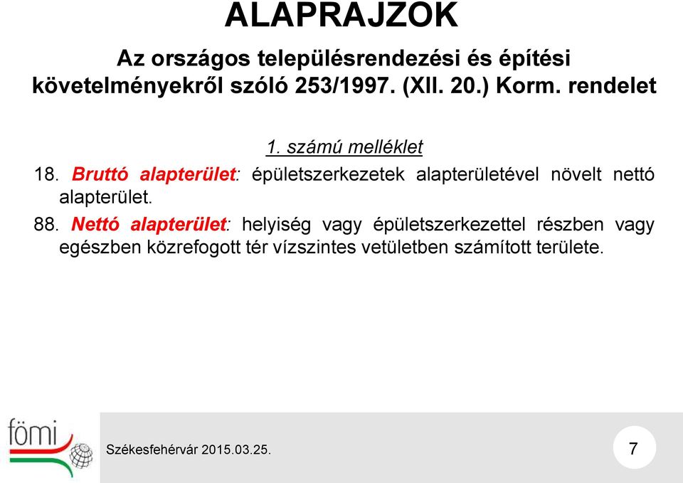 Bruttó alapterület: épületszerkezetek alapterületével növelt nettó alapterület. 88.