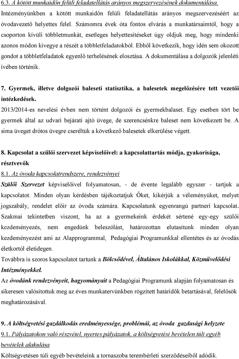 többletfeladatokból. Ebből következik, hogy idén sem okozott gondot a többletfeladatok egyenlő terhelésének elosztása. A dokumentálása a dolgozók jelenléti ívében történik. 7.