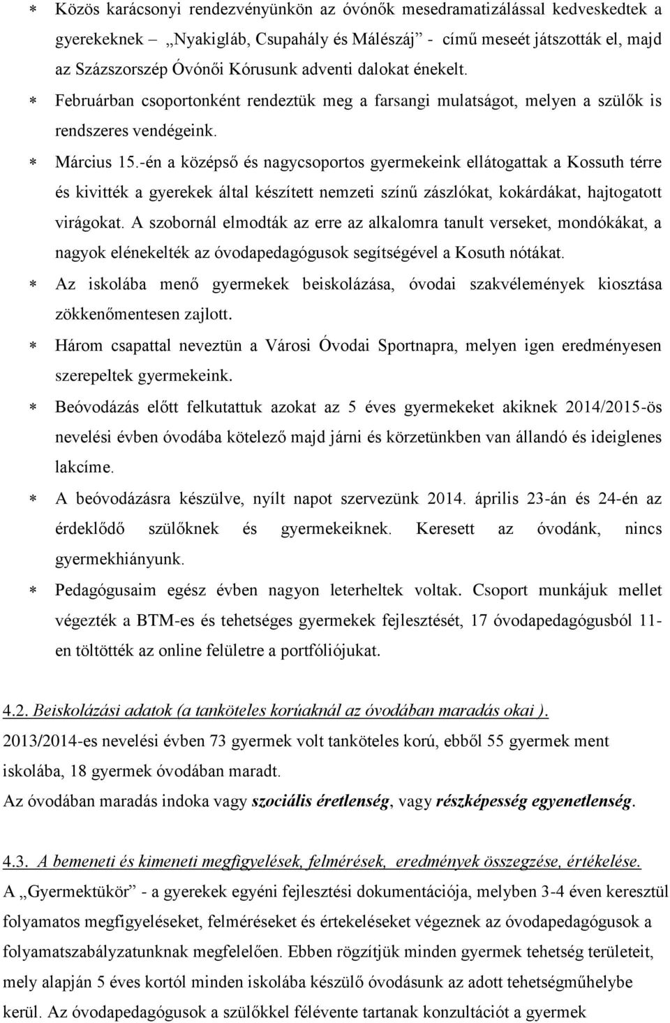 -én a középső és nagycsoportos gyermekeink ellátogattak a Kossuth térre és kivitték a gyerekek által készített nemzeti színű zászlókat, kokárdákat, hajtogatott virágokat.