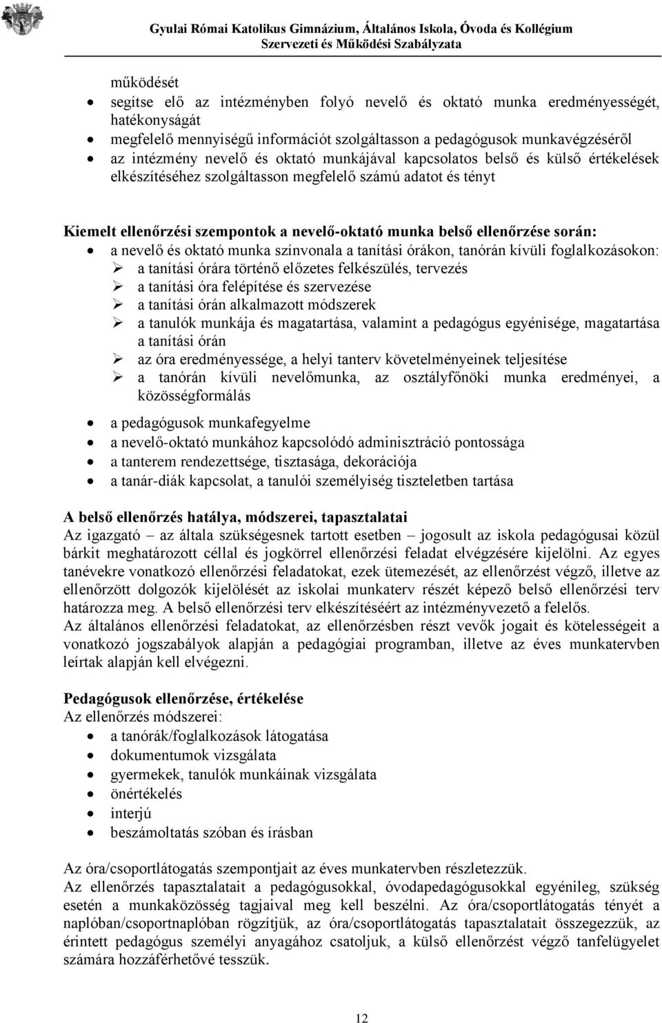 nevelő és oktató munka színvonala a tanítási órákon, tanórán kívüli foglalkozásokon: a tanítási órára történő előzetes felkészülés, tervezés a tanítási óra felépítése és szervezése a tanítási órán