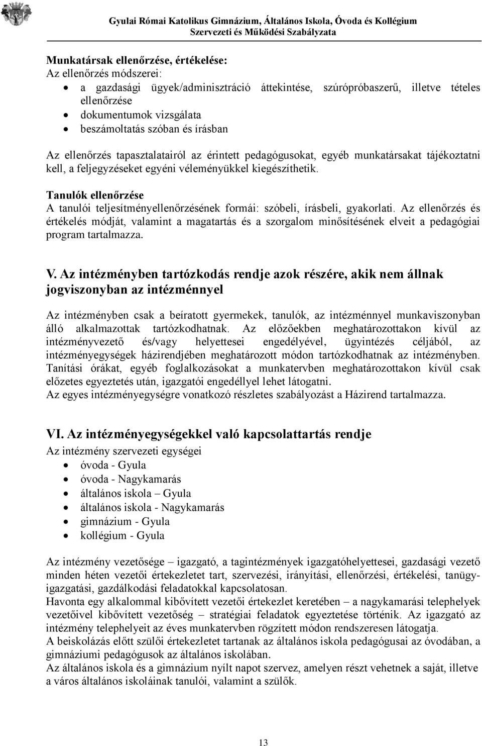 Tanulók ellenőrzése A tanulói teljesítményellenőrzésének formái: szóbeli, írásbeli, gyakorlati.