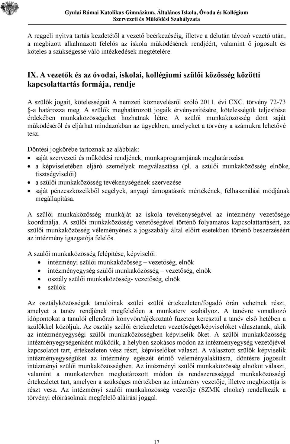 A vezetők és az óvodai, iskolai, kollégiumi szülői közösség közötti kapcsolattartás formája, rendje A szülők jogait, kötelességeit A nemzeti köznevelésről szóló 2011. évi CXC.