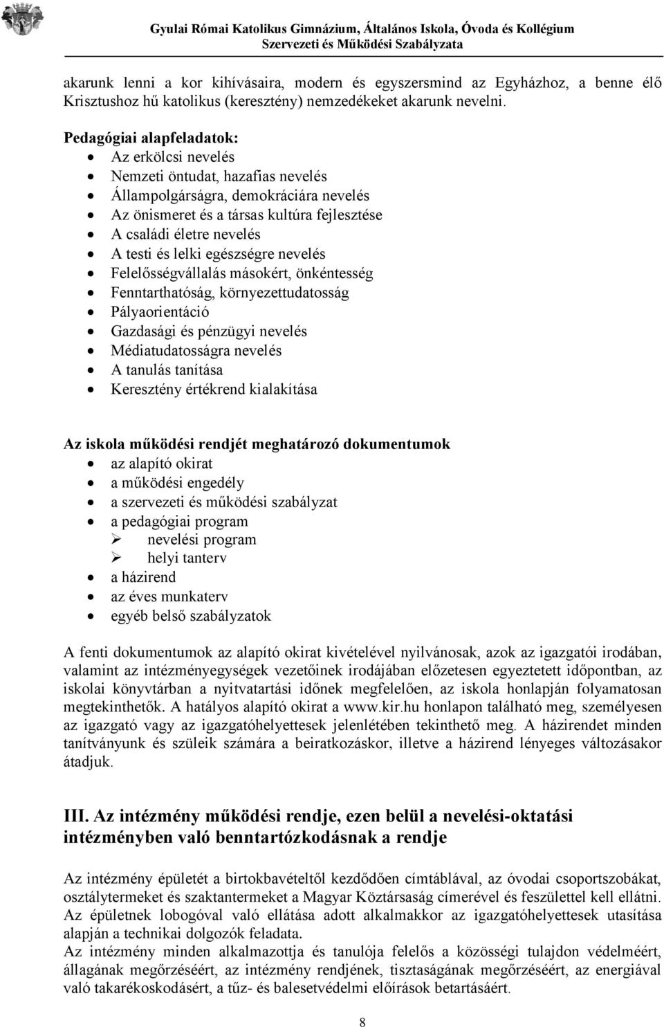 lelki egészségre nevelés Felelősségvállalás másokért, önkéntesség Fenntarthatóság, környezettudatosság Pályaorientáció Gazdasági és pénzügyi nevelés Médiatudatosságra nevelés A tanulás tanítása