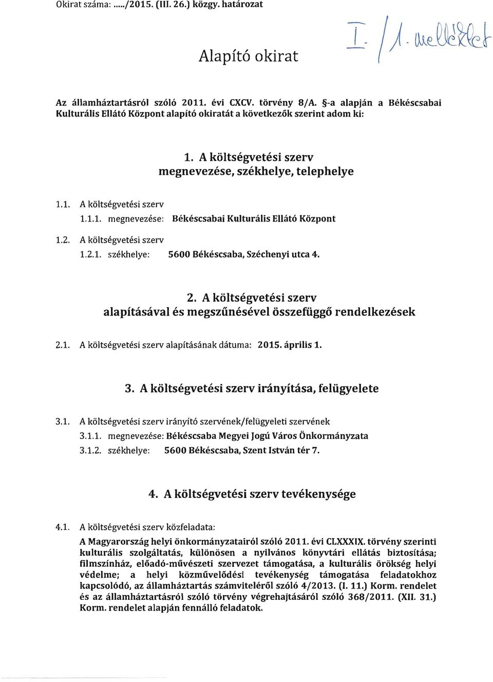 . A költségvetési szerv... székhelye: 5600 Békéscsaba, Széchenyi utca 4.. A költségvetési szerv alapításával és megszűnésével összefüggő rendelkezések.. A költségvetési szervalapításának dátuma: 05.