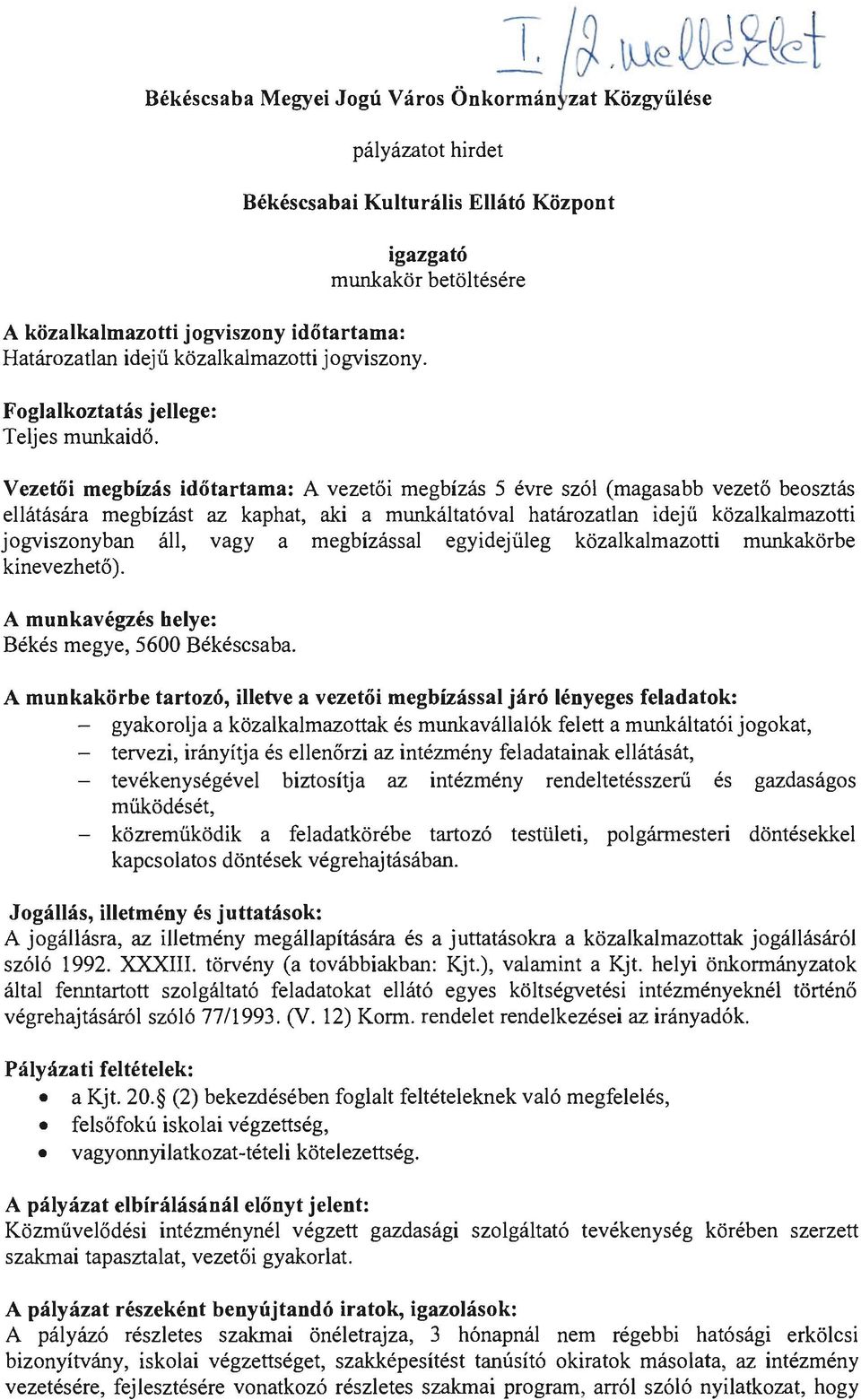 Vezetői megbízás időtartama: A vezetői megbízás 5 évre szól (magasabb vezető beosztás ellátására megbízást az kaphat, aki a munkáltatóval határozatlan idejű közalkalmazotti jogviszonyban áll, vagy a