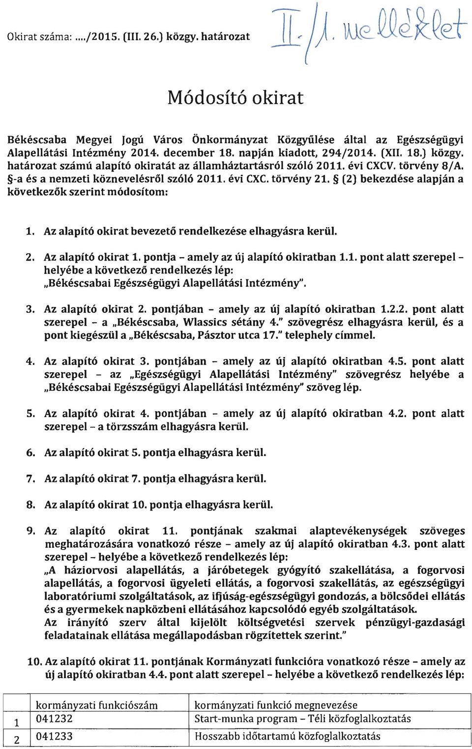 Az alapító okirat bevezető rendelkezése elhagyásra kerül.. Az alapító okirat. pontja - amely az új alapító okiratban.