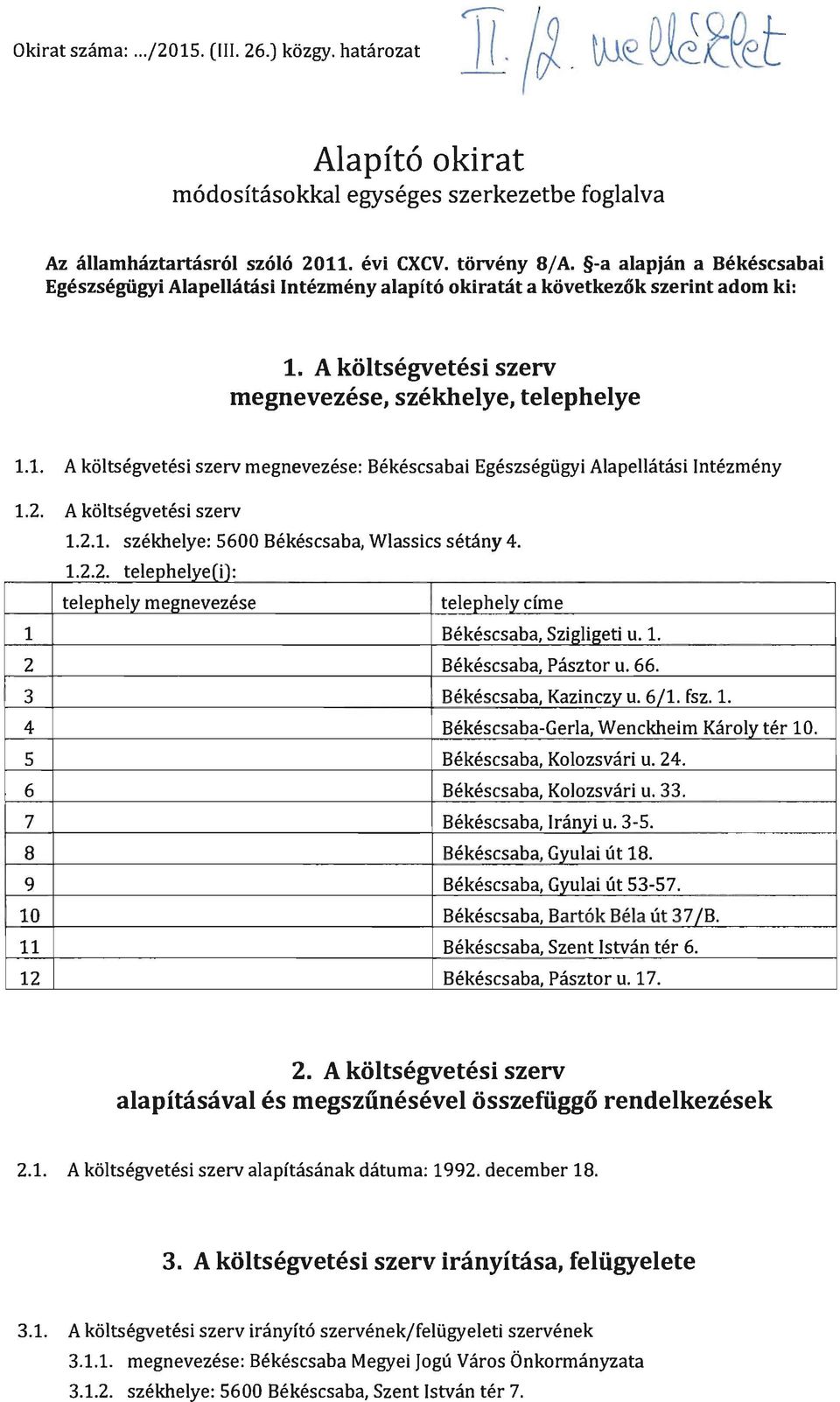 . A költségvetési szerv megnevezése: Békéscsabai Egészségügyi Alapellátási Intézmény.. A költségvetési szerv... székhelye: 5600 Békéscsaba, Wlassics sétány 4.