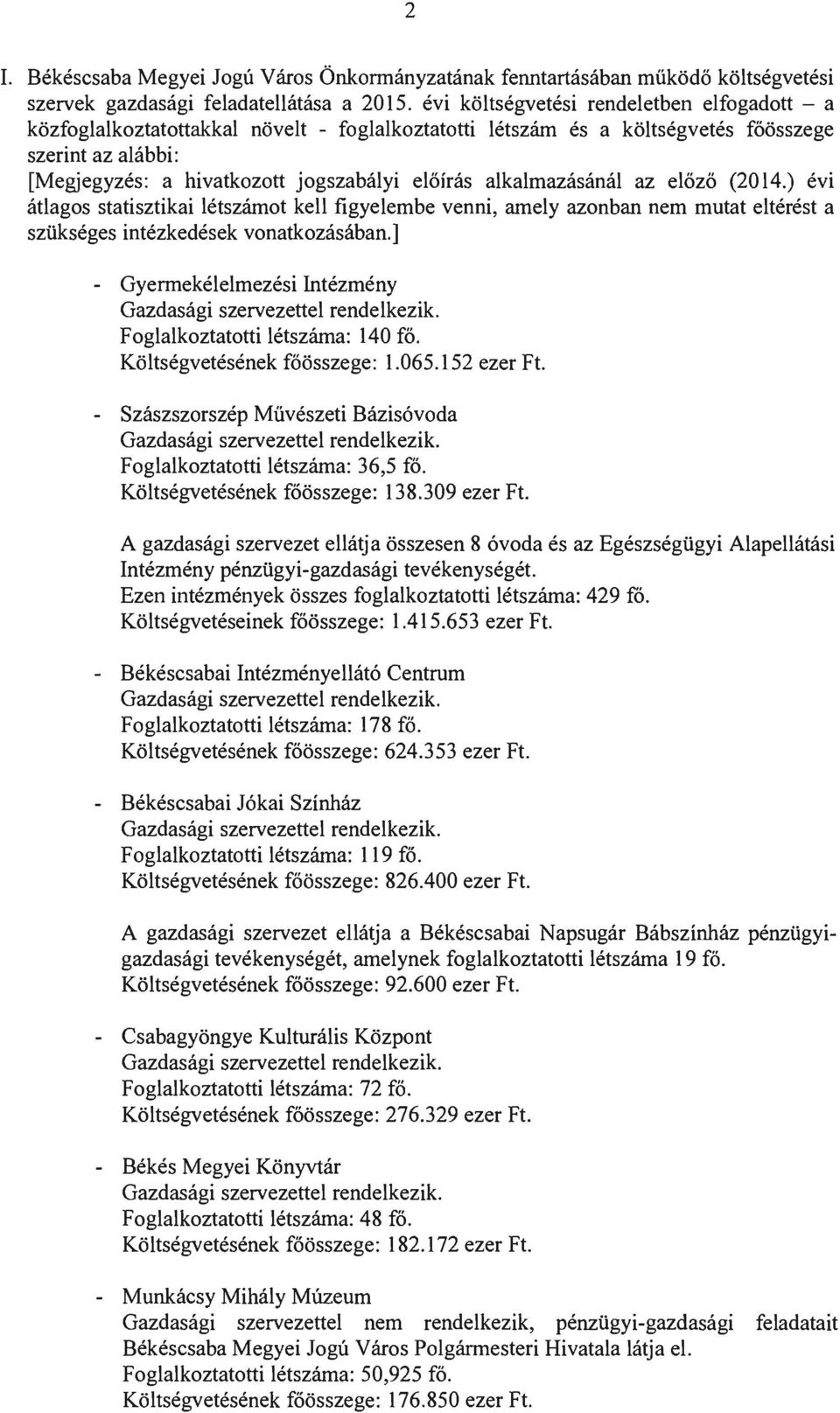 alkalmazás ánál az előző (04.) évi átlagos statisztikai létszámot kell figyelembe venni, amely azonban nem mutat eltérést a szükséges intézkedések vonatkozásában.